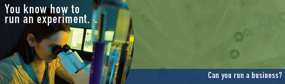 You know how to run an experiment. Can you run a business? [Photo of woman using a microscope.]
