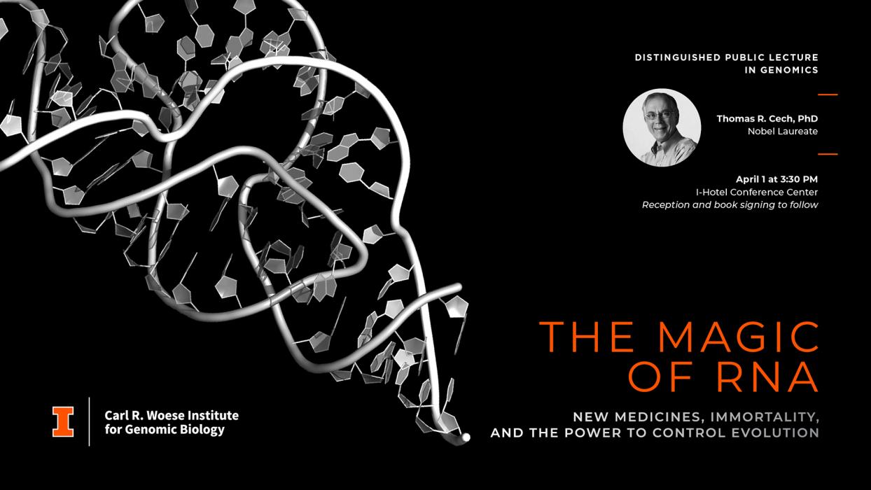 Thomas R. Cech, PhD, Nobel Laureate and Distinguished Professor of Biochemistry, University of Colorado Boulder will give the  IGB Distinguished Public Lecture in Genomics "The Magic of RNA: New Medicines, Immortality, and the Power to Control Evolution"